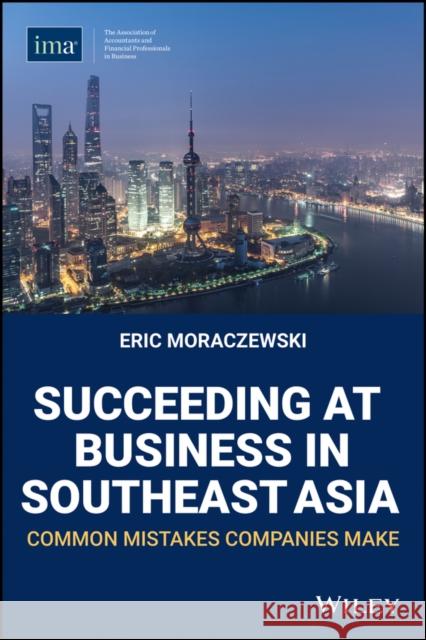 Succeeding at Business in Southeast Asia: Common Mistakes Companies Make Moraczewski, Eric 9780996729369  - książka