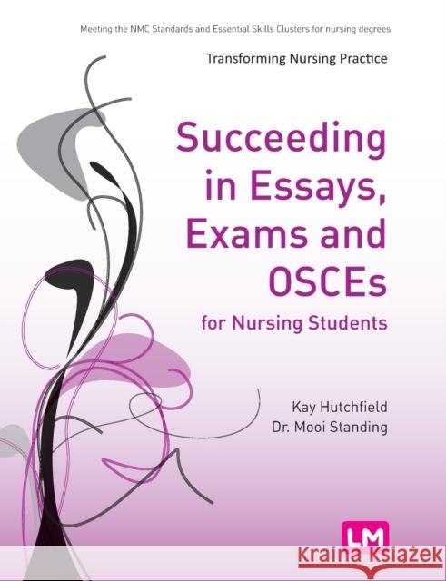 Succeeding in Essays, Exams and OSCEs for Nursing Students Kay Hutchfield 9780857258274 Learning Matters - książka