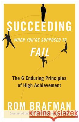 Succeeding When You're Supposed to Fail: The 6 Enduring Principles of High Achievement Rom Brafman 9780307887696 Three Rivers Press (CA) - książka