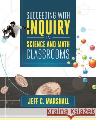Succeeding with Inquiry in Science and Math Classroom Jeff C. Marshall 9781416616085 Association for Supervision & Curriculum Deve - książka