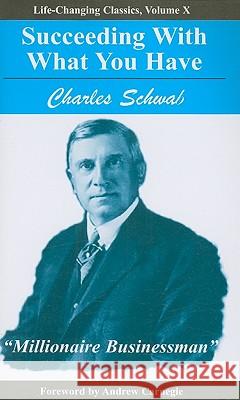 Succeeding with What You Have Charles, Jr. Schwab 9781933715001 Executive Books - książka
