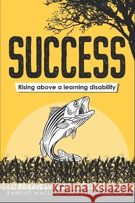 Success - Rising above a learning disability Jason A. George Kandise MacLeod 9781738690534 Independently Published - książka