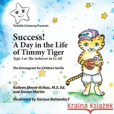 Success! A Day in the Life of Timmy Tiger: Type 3 or The Achiever in Us All Devan Martin Karissa Bettendorf Kolleen Meyer-Krikac 9780999284988 Kolleen Meyer-Krikac Publishing - książka