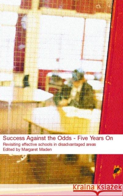 Success Against the Odds: Five Years on: Revisiting Effective Schools in Disadvantaged Areas Maden, Margaret 9780415253390 Falmer Press - książka