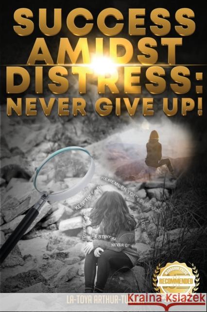 Success Amidst Distress: Never Give Up! La-Toya Arthur-Tucker   9781957618043 Workbook Press - książka