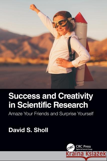 Success and Creativity in Scientific Research: Amaze Your Friends and Surprise Yourself David Sholl 9780367619183 CRC Press - książka