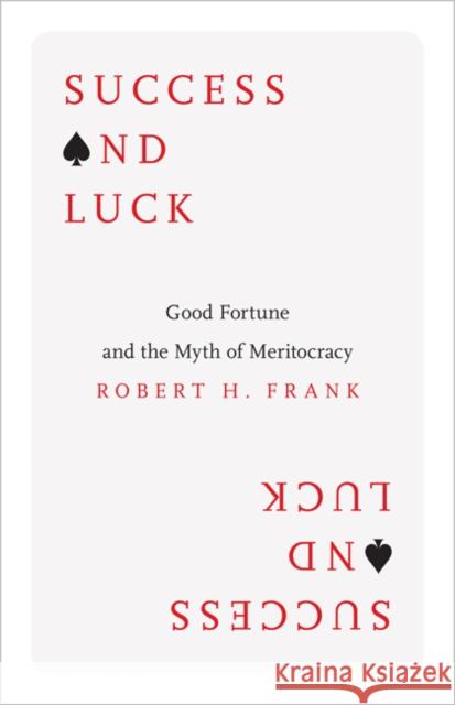 Success and Luck: Good Fortune and the Myth of Meritocracy Frank, Robert H. 9780691167404 John Wiley & Sons - książka