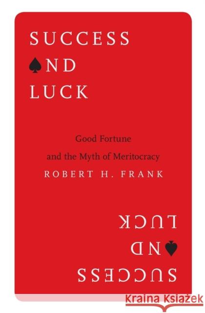 Success and Luck: Good Fortune and the Myth of Meritocracy Frank, Robert H. 9780691178301 John Wiley & Sons - książka