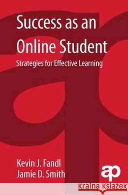 Success as an Online Student: Strategies for Effective Learning Kevin J. Fandl Jamie D. Smith  9781138180475 Routledge - książka
