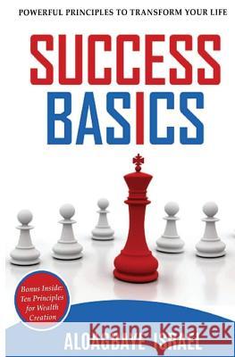 Success Basics: Powerful principles to transform your life Israel, Aloagbaye 9781981115617 Createspace Independent Publishing Platform - książka