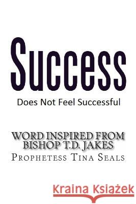 Success Does Not Feel Successful - Word Inspired by Bishop Jakes Prophetess Tina Seals 9781499748208 Createspace - książka