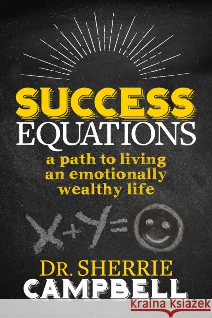 Success Equations: A Path to Living an Emotionally Wealthy Life Sherrie Campbell 9781683508878 Morgan James Publishing - książka