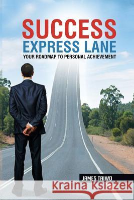 Success Express Lane: Your Roadmap To Personal Achievement Taiwo, James 9781732521315 Solibiz Inc. - książka