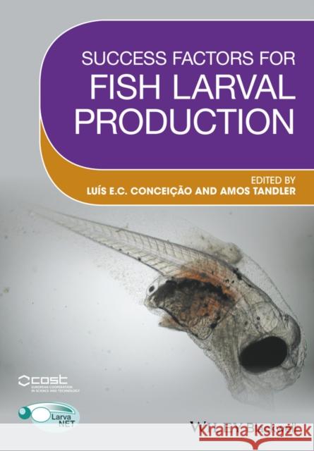 Success Factors for Fish Larval Production Conceicao, Luis; Tandler, Amos 9781119072164 John Wiley & Sons - książka