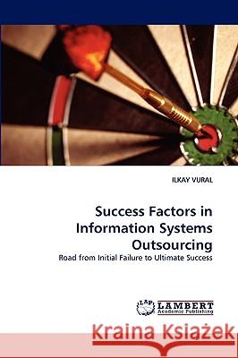 Success Factors in Information Systems Outsourcing Ilkay Vural 9783838349862 LAP Lambert Academic Publishing - książka