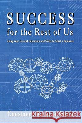 Success for the Rest of Us: Using Your Current Education and Skills to Start a Business Shell Vera Constance Regena Smith 9781949402117 Creative Unity Publishing - książka