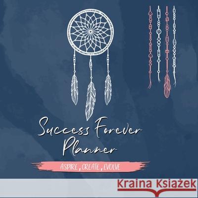 Success Forever Planner: Create the Life of Your Dreams Donna Benstead 9780648894902 Ace Success Pty Ltd - książka