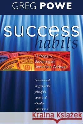 Success Habits: Eleven Steps to Becoming an Uncommon Achiever Greg Powe 9781542343374 Createspace Independent Publishing Platform - książka