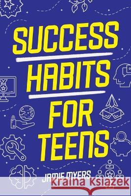 Success Habits for Teens Jamie Myers 9781957590257 Canyon Press LLC - książka