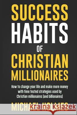 Success Habits of Christian Milionaires Michael Holmes 9781793143983 Independently Published - książka