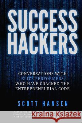 Success Hackers: Conversations With Elite Performers Who Have Cracked The Entrepreneurial Claudia Harvey C. J. Seestadt Chris Webb 9781530072415 Createspace Independent Publishing Platform - książka