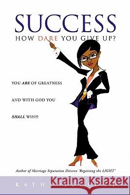 SUCCESS How dare you give up? Kathy Elliott 9781612155821 Xulon Press - książka