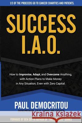 Success I.A.O.: How to Improvise, Adapt, and Overcome to Succeed in Any Situation. With Action Plans to Make Money Even with Zero Capi Democritou, Paul 9781542671934 Createspace Independent Publishing Platform - książka