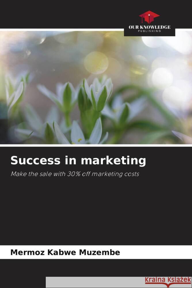 Success in marketing Kabwe Muzembe, Mermoz 9786208602680 Our Knowledge Publishing - książka