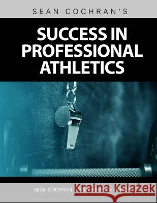 Success in Professional Athletics MR Sean M. Cochran 9781518856532 Createspace Independent Publishing Platform - książka