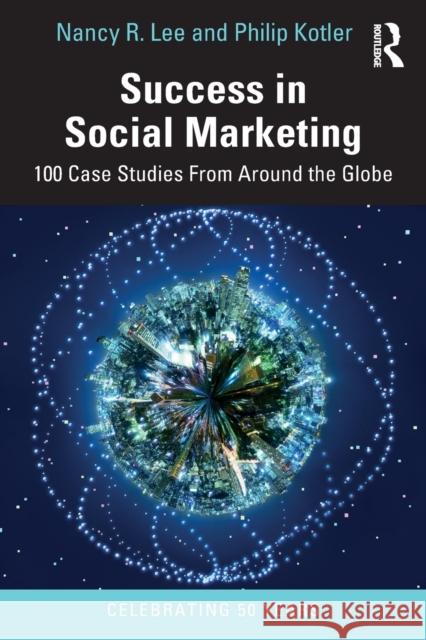 Success in Social Marketing: 100 Case Studies From Around the Globe Lee, Nancy R. 9781032223247 Routledge - książka