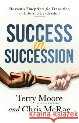 Success in Succession: Heaven's Blueprints for Transition in Life and Leadership Chris McRae Terry Moore 9781955546508 Tall Pine Books - książka