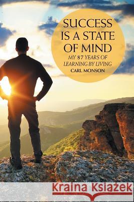 Success Is a State of Mind: My 87 Years of Learning by Living Carl Monson 9781504923651 Authorhouse - książka