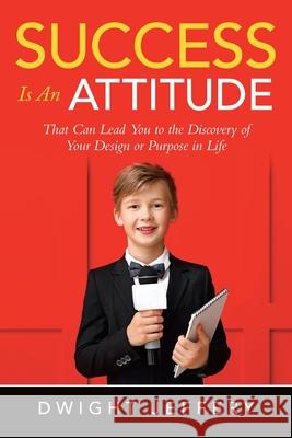 SUCCESS Is An Attitude Dwight Jeffery 9781950596362 Bookwhip Company - książka