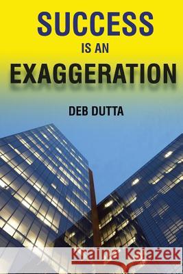 Success Is an Exaggeration Deb Dutta 9781493129720 Xlibris Corporation - książka