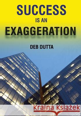 Success Is an Exaggeration Deb Dutta 9781493129737 Xlibris Corporation - książka