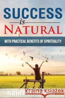 Success Is Natural: with Practical Benefits of Spirituality Chauhan, Rohit 9781494394783 Createspace Independent Publishing Platform - książka