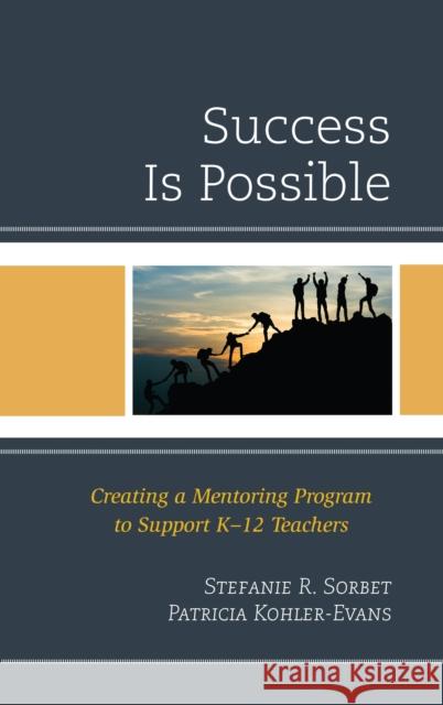 Success is Possible: Creating a Mentoring Program to Support K-12 Teachers Sorbet, Stefanie R. 9781475849400 Rowman & Littlefield Publishers - książka