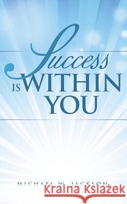 Success is Within You Michael W Jackson 9781504361040 Balboa Press - książka