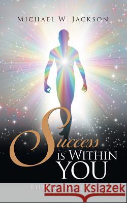 Success Is Within You: Third Edition Michael W Jackson 9781504399661 Balboa Press - książka