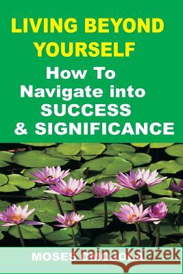 Success: Living Beyond Yourself: How to Navigate Into Success and Significance Moses Omojola 9781536829778 Createspace Independent Publishing Platform - książka