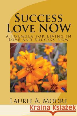 Success Love NOW: A Formula for Living in Love and Success Now Joy, Jessie Justin 9781490936901 Createspace - książka