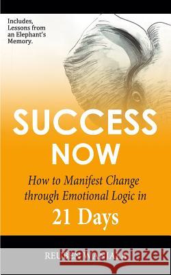 Success Now: How to Manifest Change Through Emotional Logic in 21 Days Reuben Wanjala 9781976850158 Independently Published - książka