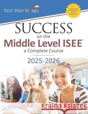 Success on the Middle Level ISEE: A Complete Course Christa Abbot 9781939090065 Test Prep Works, LLC - książka