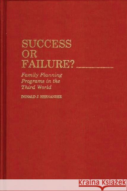 Success or Failure: Family Planning Programs in the Third World Hernandez, Donald J. 9780313244018 Greenwood Press - książka
