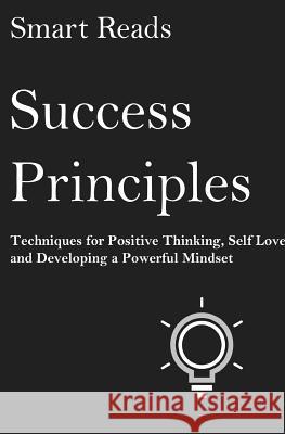 Success Principles: Techniques for Positive Thinking, Self Love and Developing a Powerful Mindset Smart Reads 9781545315828 Createspace Independent Publishing Platform - książka