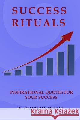 Success Rituals: Inspirational Quotes For your Success Bhagat, Sudarshan Kumar 9781544019505 Createspace Independent Publishing Platform - książka