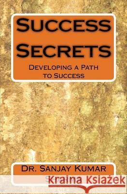 Success Secrets: Developing a Path to Success Dr Dr Sanjay Kumar Sharma 9781725698574 Createspace Independent Publishing Platform - książka