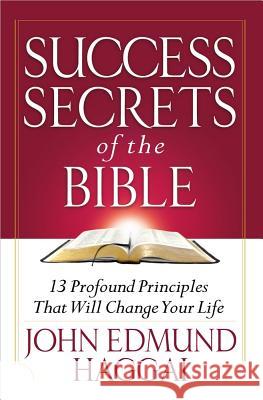 Success Secrets of the Bible: 13 Profound Principles That Will Change Your Life John Edmund Haggai 9780736947299 Harvest House Publishers,U.S. - książka