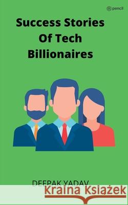 success stories of tech billionaires Deepak Yadav 9789356109681 Pencil - książka