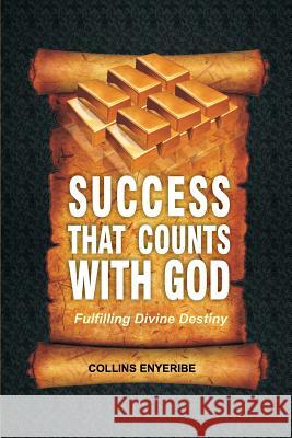 Success That Counts With God: Fulfilling Divine Destiny Enyeribe, Collins 9781540509536 Createspace Independent Publishing Platform - książka